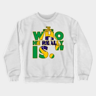 It Shows Who He Really Is Crewneck Sweatshirt